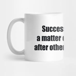 Success is largely a matter of holding on after others have let go Mug